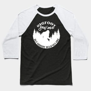 Bigfoot Saw Me Baseball T-Shirt